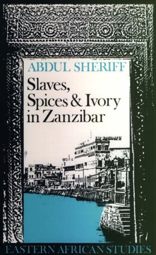 Stock image for Slaves, Spices and Ivory in Zanzibar: Integration of an East African Commercial Empire into the World Economy, 1770-1873 (Eastern African Studies) for sale by ThriftBooks-Dallas