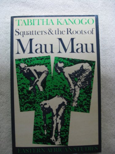 Squtters & the Roots of Mau Mau; 1905 - 63