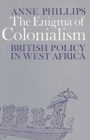9780852550267: The Enigma of Colonialism: An Interpretation of British Policy in West Africa