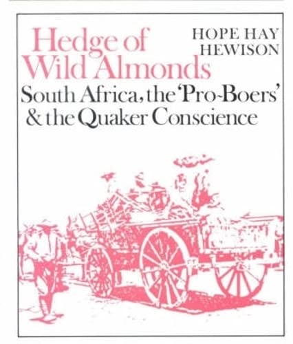 Hedge of Wild Almonds: South Africa, the Pro-Boers & the Quaker Conscience 1890-1910'