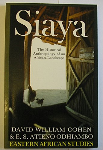 Siaya: The Historical Anthropology of an African Landscape (Eastern African Studies) (9780852550359) by D.W.; Odhiambo Cohen; David William Cohen; E.S. Atieno Odhiambo