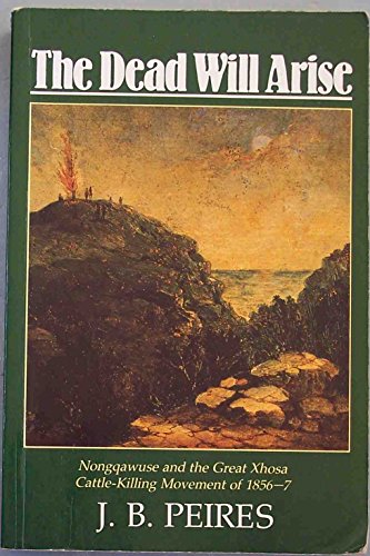 Stock image for The Dead Will Arise: Nongqawuse and the Great Xhosa Cattle-Killing Movement of 1856-7 for sale by HPB-Red