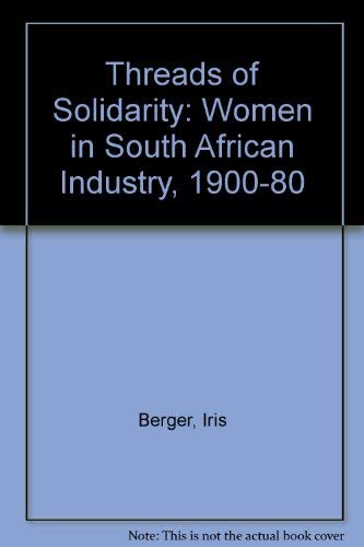 Beispielbild fr Threads of Solidarity: Women in South African Industry, 1900-80 zum Verkauf von Kennys Bookstore