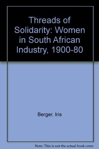 Imagen de archivo de Threads of Solidarity: Women in South African Industry, 1900-80 a la venta por Kennys Bookstore