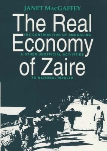 Beispielbild fr The Real Economy of Zaire: The Contribution of Smuggling and Other Unofficial Activities to National Wealth zum Verkauf von WorldofBooks