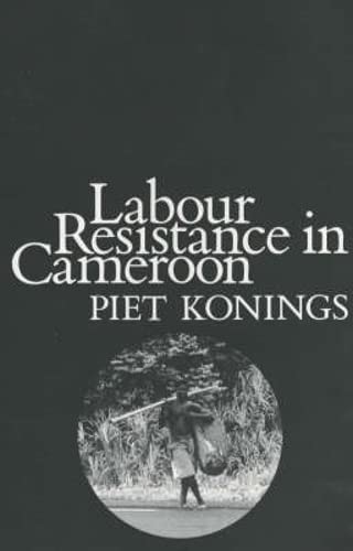 9780852552186: Labour Resistance in Cameroon: Managerial Strategies and Labour Resistance in the Agro-industrial Plantations of the Cdc 1947-1987