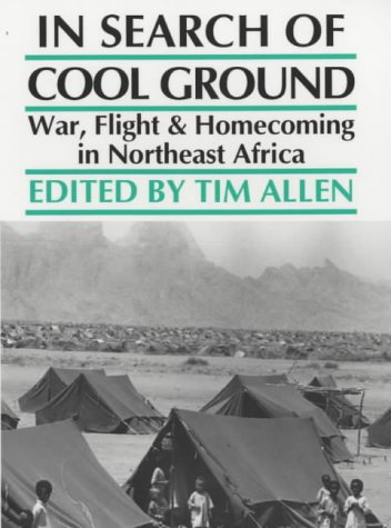 In Search of Cool Ground: War, Flight and Homecoming in Northeast Africa (9780852552292) by Tim Allen