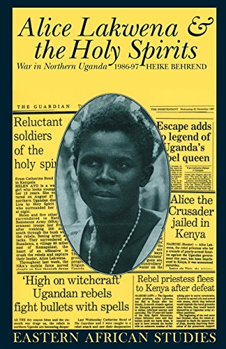 Alice Lakwena and the Holy Spirits: War in Northern Uganda, 1986-97 (Eastern African Studies)