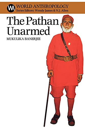 The Pathan Unarmed: Opposition and Memory in the Khudai Khidmatgar Movement (World Anthropology) (9780852552735) by Banerjee, Mukulika