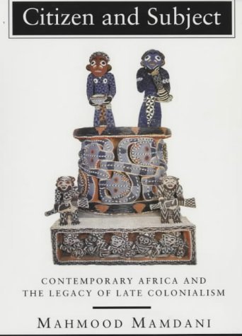 Beispielbild fr Citizen and Subject: Contemporary Africa and the Legacy of Late Colonialism zum Verkauf von GF Books, Inc.