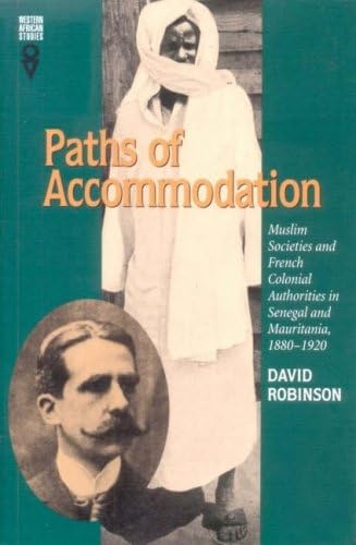 Paths of Accommodation: Muslim Societies and French Colonial Authorities in Senegal and Mauritania, 1880-1920 (Western African Studies (Hardcover)) (9780852554586) by David Robinson