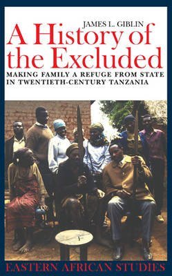 9780852554678: A History of the Excluded: Making Family a Refuge from State in Twentieth-century Tanzania (0) (Eastern African Studies)