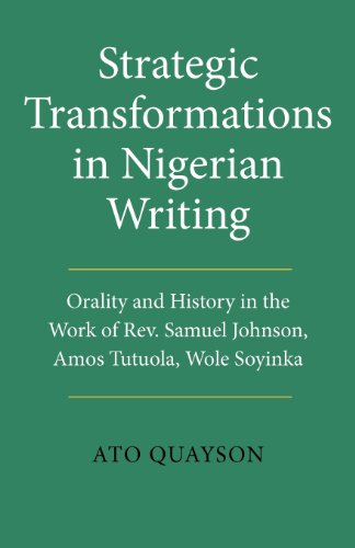 Imagen de archivo de Strategic Transformations in Nigerian Writing: Orality and History in the Work of Rev. Samuel Johnson, Amos Tutuola, Wole Soyinka and Ben Okri a la venta por Brook Bookstore On Demand