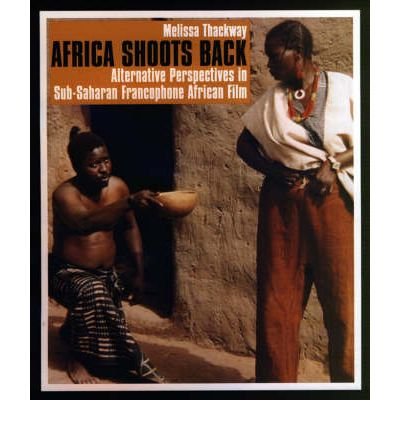 Beispielbild fr Africa Shoots Back: Alternative Perspectives in Sub-Saharan Francophone African Film zum Verkauf von HPB-Ruby