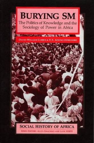 Burying SM: The Politics of Knowledge and the Sociology of Power (Social History of Africa) (9780852556061) by Odhiambo, E. S. Atieno; Cohen, David William