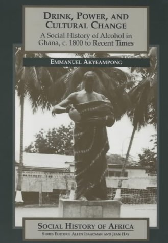 9780852556238: Drink, Power and Cultural Change: A Social History of Alcohol in Ghana, c.1800 to Recent Times