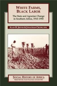 9780852556245: White Farms, Black Labor: The State and Agrarian Change in Southern Africa, 1910-50