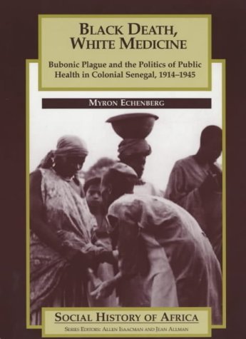 Stock image for Black Death, White Medicine: Bubonic Plague and the Politics of Public Health in Colonial Senegal, 1914-1945 (Social History of Africa) for sale by ThriftBooks-Dallas