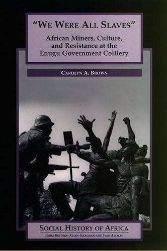 9780852556849: We Were All Slaves: African Miners, Culture, and Resistance at the Enugu Government Colliery, Nigeria (Social History of Africa)