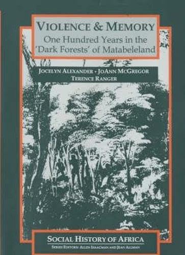 Imagen de archivo de Violence & Memory: One Hundred Years in the "Dark Forests" of Matabeleland (Social History of Africa) a la venta por Phatpocket Limited