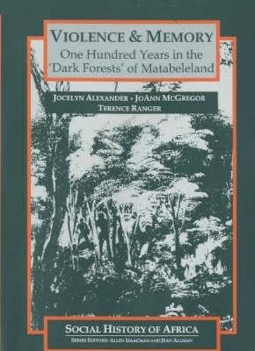 Stock image for Violence & Memory: One Hundred Years in the "Dark Forests" of Matabeleland (Social History of Africa) for sale by Phatpocket Limited