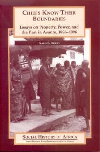 Stock image for Chiefs Know Their Boundaries. Essays on Property, Power, and the Past in Asante, 1896-1996 for sale by Basler Afrika Bibliographien