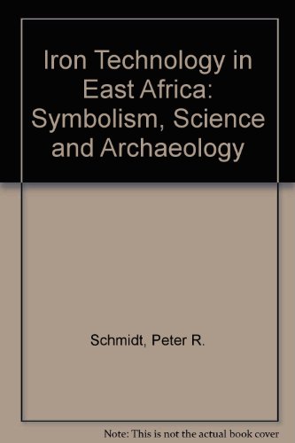 Iron Technology in East Africa : Symbolism, Science, and Archaeology