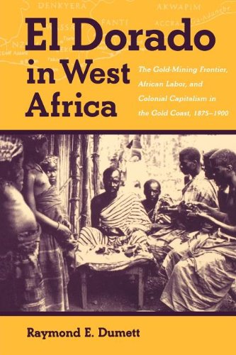 9780852557686: El Dorado in West Africa: The Gold-mining Frontier, African Labor and Colonial Capitalism in the Gold Coast, 1875-1900 (Western African Studies)