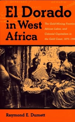 9780852557686: El Dorado in West Africa: The Gold-mining Frontier, African Labor and Colonial Capitalism in the Gold Coast, 1875-1900 (Western African Studies)