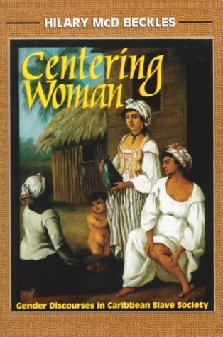 Beispielbild fr Centering Woman: Gender Discourses in Caribbean Slave Society zum Verkauf von BooksRun