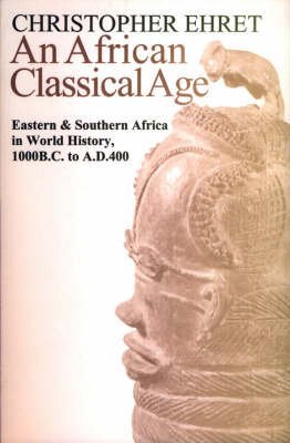 9780852557884: An African Classical Age: Eastern and Southern Africa in World History, 1000 B.C. to A.D.400