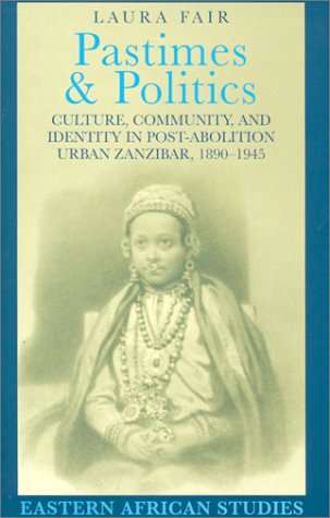 9780852557969: Pastimes and Politics: Culture, Community and Identity in Post-abolition Urban Zanzibar, 1890-1945 (Eastern African Studies)