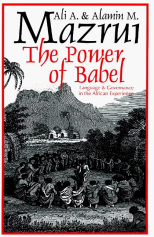 The Power of Babel: Language in the African Experience (9780852558089) by Ali A. Mazrui; Alamin Mazrui