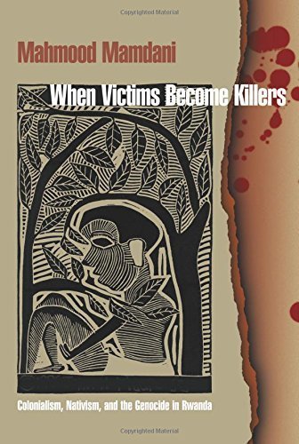 When Victims Become Killers : Colonialism, Nativism and the Genocide in Rwanda - Mamdani, Mahmood