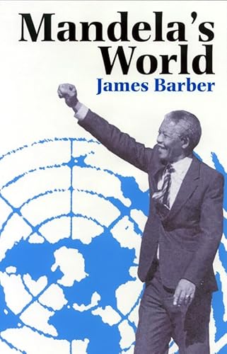 Mandela's World: The International Dimension of South Africa's Political Revolution 1990-99 (9780852558775) by James P. Barber