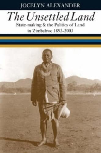 Imagen de archivo de Unsettled Land: State-making and the Politics of Land in Zimbabwe 1893-2003 a la venta por Joseph Burridge Books
