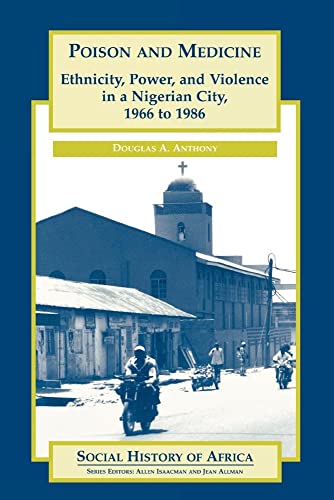 Stock image for Poison and Medicine: Ethnicity, Power and Violence in a Nigerian City, 1966-1986 for sale by Chiron Media