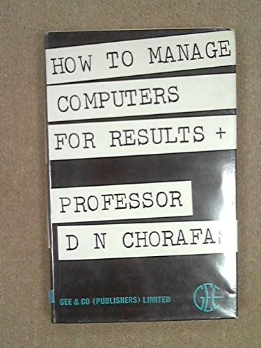 How to manage computers for results ([Gee's world management series]) (9780852580028) by Chorafas, Dimitris N
