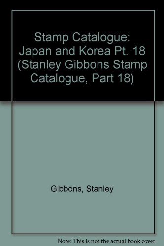 Japan and Korea (Stanley Gibbons Stamp Catalogue, Part 18) (9780852590928) by Stanley Gibbons