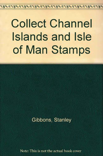 Collect Channel Islands and Isle of Man Stamps (9780852590997) by Stanley Gibbons
