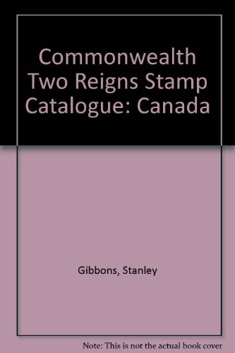 Commonwealth Two Reigns Stamp Catalogue: Canada (9780852591482) by Stanley Gibbons