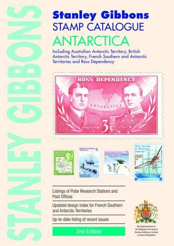 Stock image for Stanley Gibbons Stamp Catalogue: Antartica: Including Australian Antarctic Territory, British Antarctic Territory, French Southern and Antarctic Territory and Ross Dependency for sale by Broadleigh Books