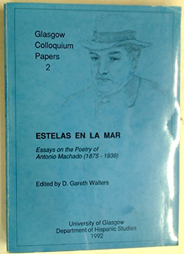 Estelas en la mar: Essays on the poetry of Antonio Machado (1875-1939) (Glasgow Colloquium papers) (9780852613498) by Gareth Walters