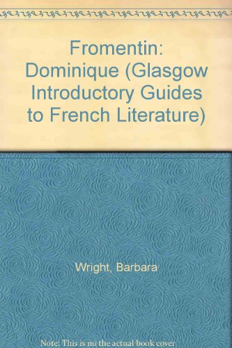 Fromentin: "Dominique" (Glasgow Introductory Guides to French Literature) (9780852617625) by Barbara Wright