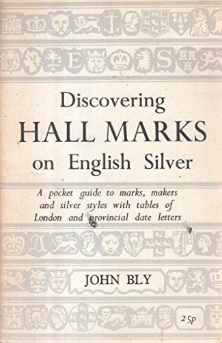 Stock image for Discovering Hall Marks on English Silver: A Pocket Guide to Marks, Maker abd Silver Styles with Tables of London and Provincial Date Letters. for sale by Alien Bindings