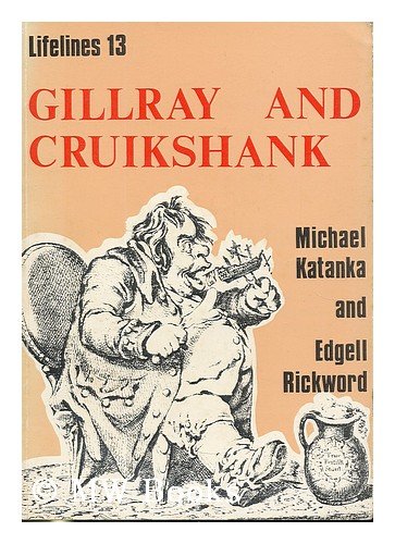 Imagen de archivo de LIFELINES 13: GILLRAY AND CRUIKSHANK: AN ILLUSTRATED LIFE OF JAMES GILLRAY (1756-1815) AND OF GEORGE CRUIKSHANK (1792-1878). a la venta por North Country Books