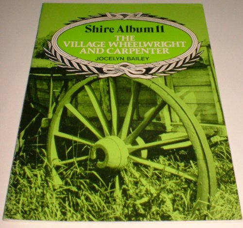 Beispielbild fr The Village Wheelwright and Carpenter. Shire Album 11 zum Verkauf von Peter L. Masi - books