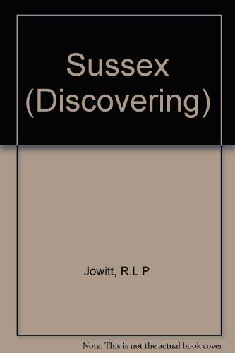 Discovering Sussex : A Motorist's Guide to Places of Interest, Including Nine Circular Tours and ...