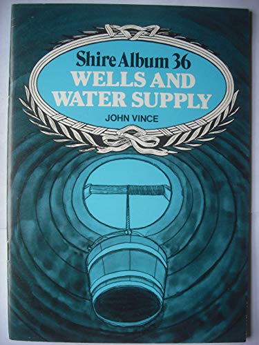 Wells and water supply (Shire album ; 36) (9780852634417) by Vince, John Norman Thatcher