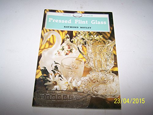 Pressed Flint Glass (Shire Library) (9780852637821) by Notley, Raymond